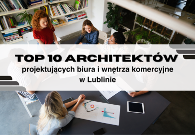 Architekci wnętrz komercyjnych i biur firmowych w Lublinie — TOP 10 propozycji